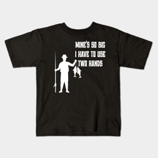 Mine's So Big I Have to Use Two Hands Kids T-Shirt